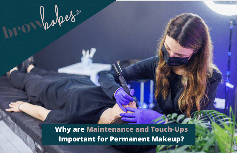 Why are Maintenance and Touch-Ups Important for Permanent Makeup